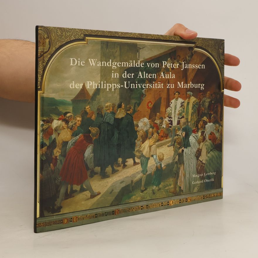 Peter Janssen Die Wandgemälde von Peter Janssen in der alten Aula der Philipps-Universität zu Marburg