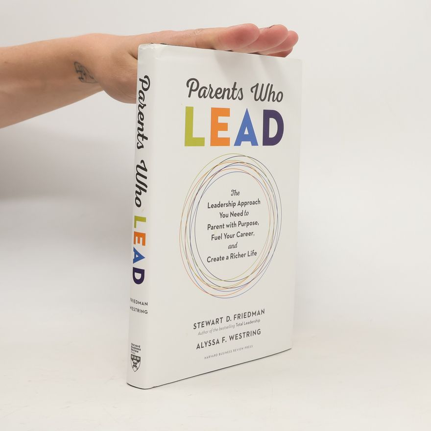 Stewart D. Friedman Parents Who Lead