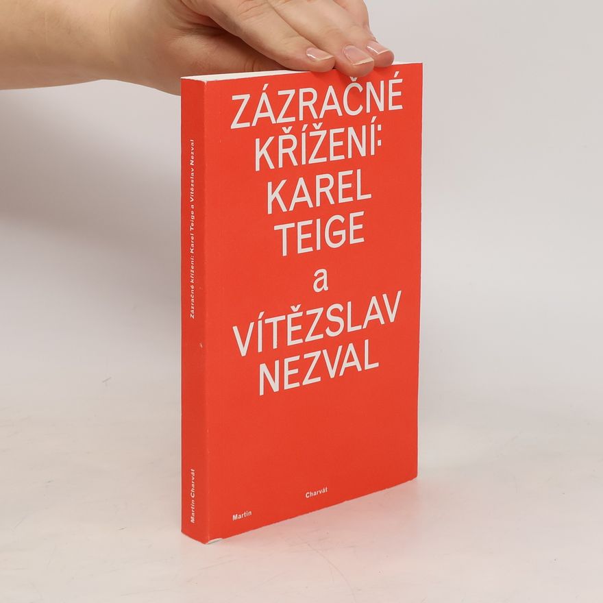 Martin Charvát Zázračné křížení: Karel Teige a Vítězslav Nezval