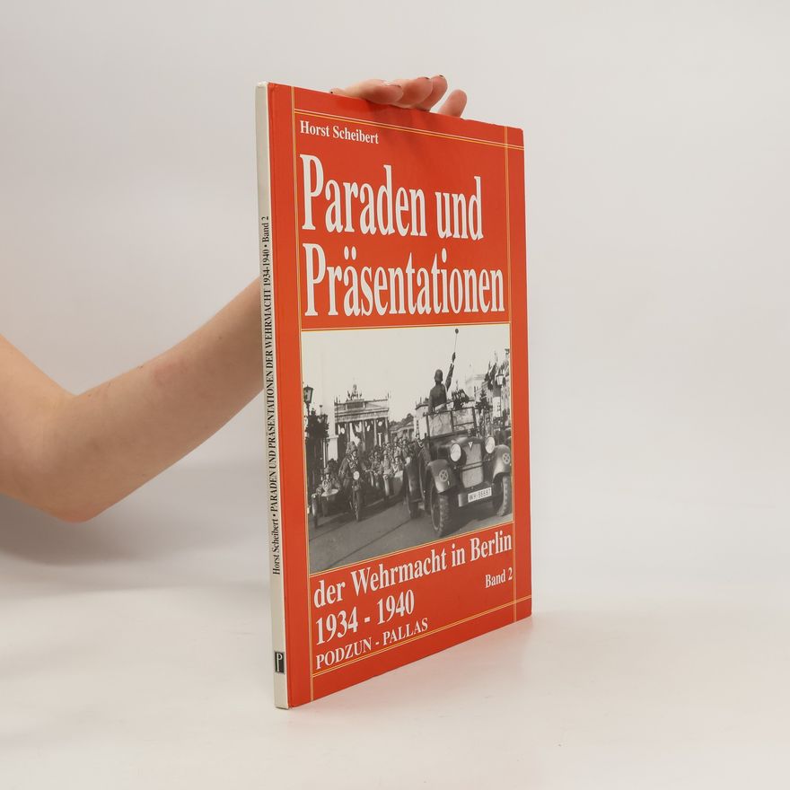 Horst Scheibert Paraden und Präsentationen der Wehrmacht in Berlin 1934 - 1940