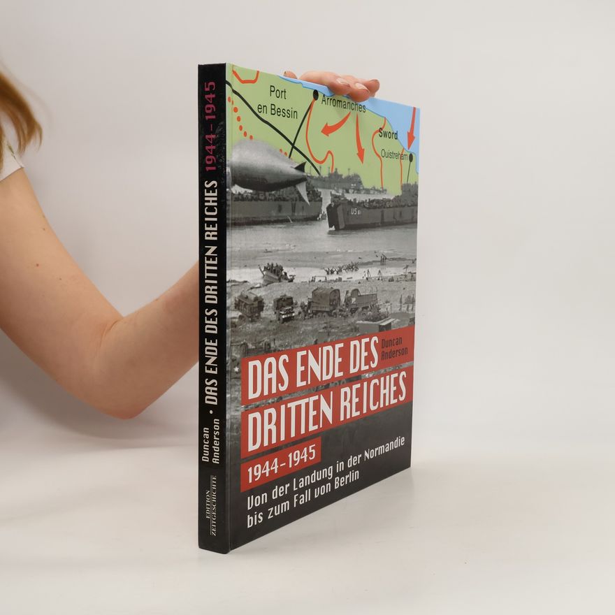 Duncan Anderson Das Ende des Dritten Reiches 1944-1945