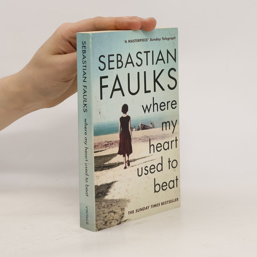 Sebastian Faulks Where My Heart Used to Beat