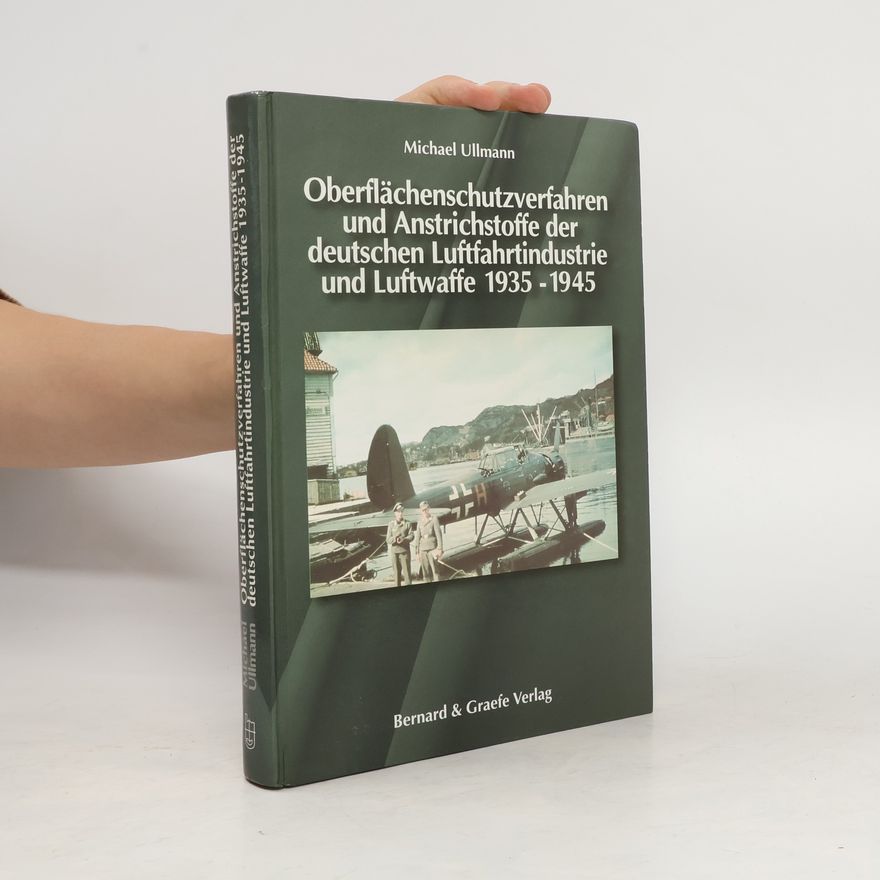 Michael Ullmann Oberflächenschutzverfahren und Anstrichstoffe der deutschen Luftfahrtindustrie und Luftwaffe