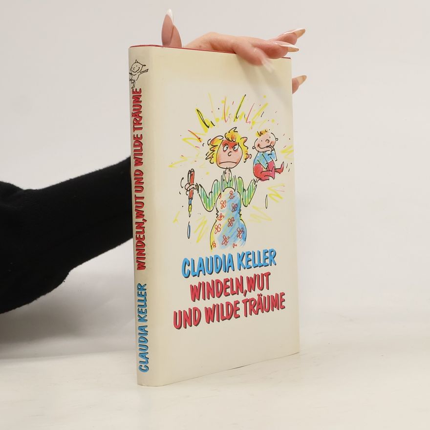 Claudia Keller Windeln, wut und wilde Träume