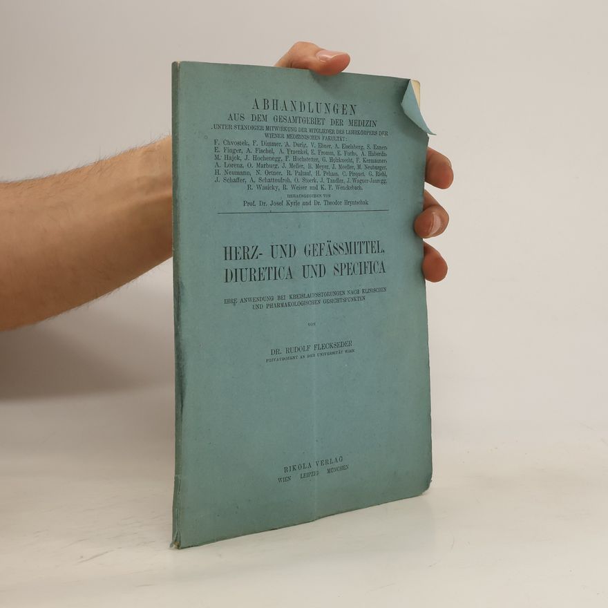 Rudolf Flecksender Herz- und Gefässmittel, Diuretica und Specifica, ihre Anwendung bei Kreislaufsstörungen nach klinischen und pharmakologischen Gesichtspunkten