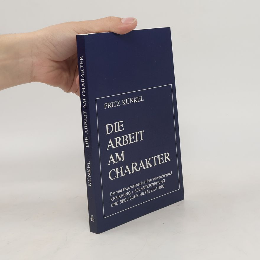 Fritz Künkel Die Arbeit am Charakter