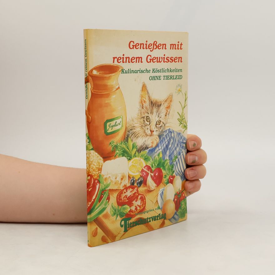 Various authors Genießen mit reinem Gewissen. Kulinarische Köstlichkeiten ohne Tierleid