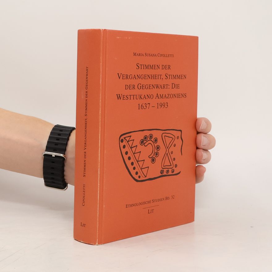 María Susana Cipolletti Stimmen der Vergangenheit, Stimmen der Gegenwart: die Westtukano Amazoniens 1637 - 1993