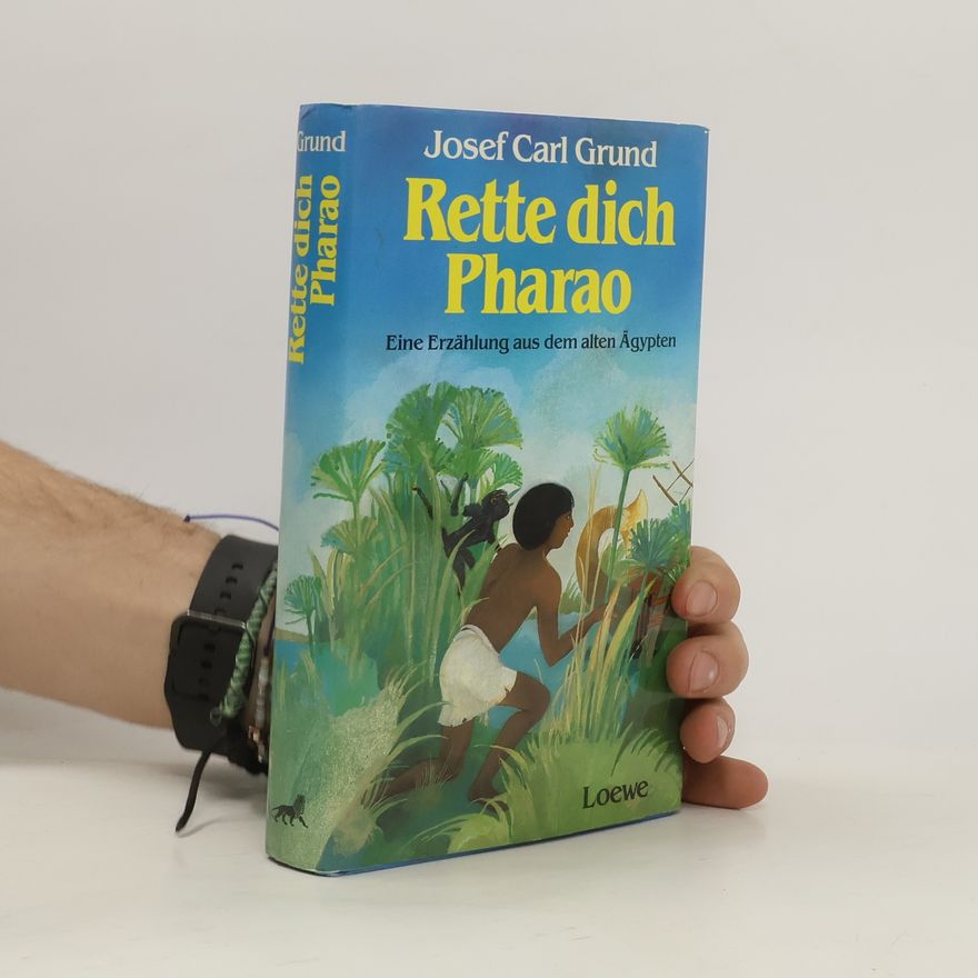 Josef Carl Grund Rette dich Pharao. Eine Erzählung aus dem alten Ägypten
