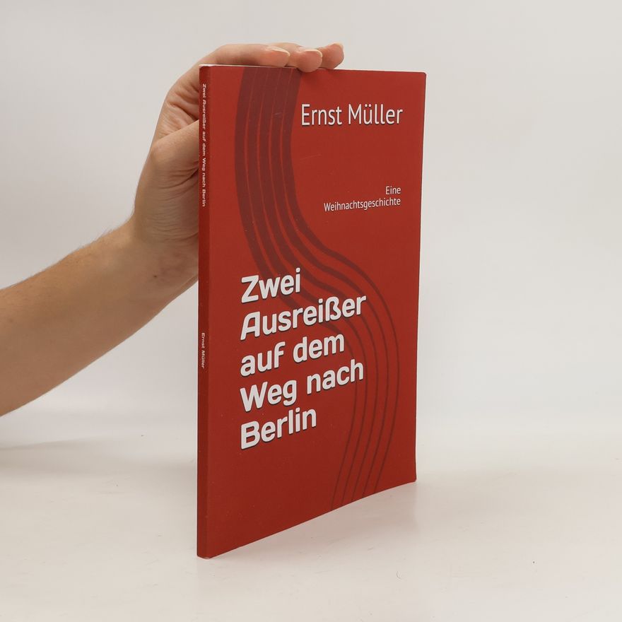 Ernst Müller Zwei Ausreißer auf dem Weg nach Berlin: Eine Weihnachtsgeschichte