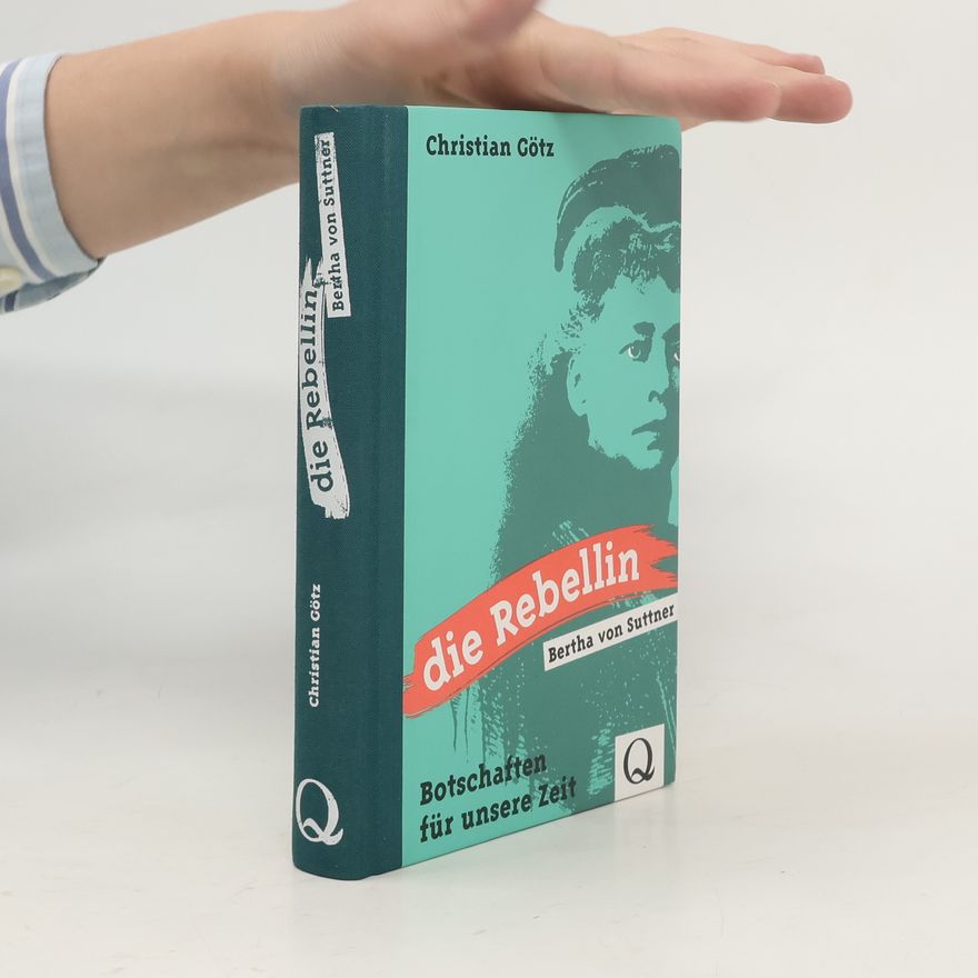 Christian Götz Die Rebellin Bertha von Suttner