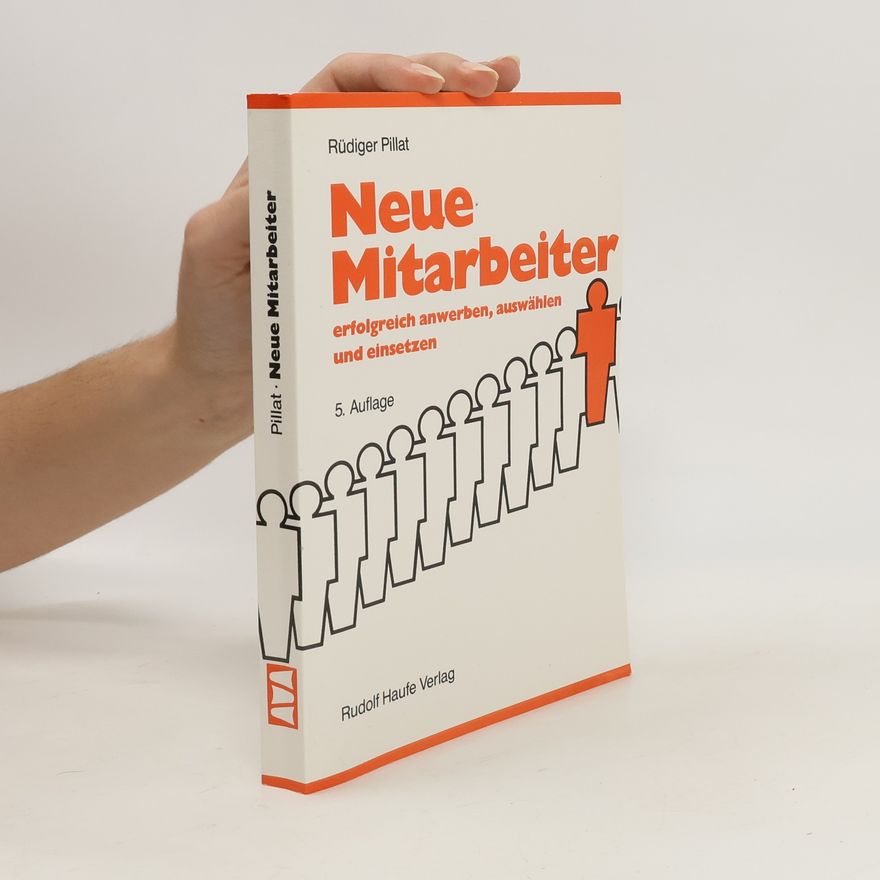 Rüdiger Pillat Neue Mitarbeiter - erfolgreich anwerben, auswählen und einsetzen