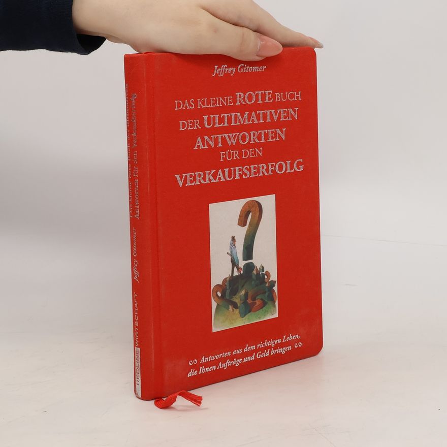 Jeffrey H. Gitomer Das kleine rote Buch der ultimativen Antworten für den Verkaufserfolg