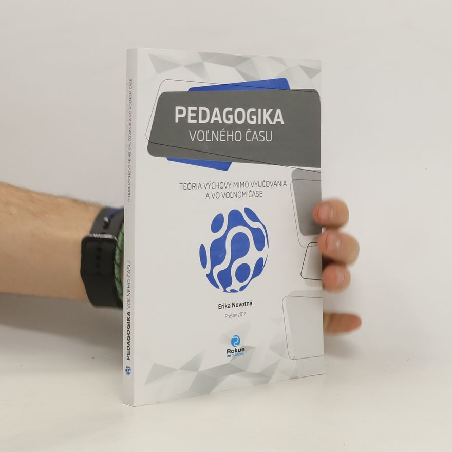 Erika Novotná Pedagogika voľného času. Teória výchovy mimo vyučovania a vo voľnom čase
