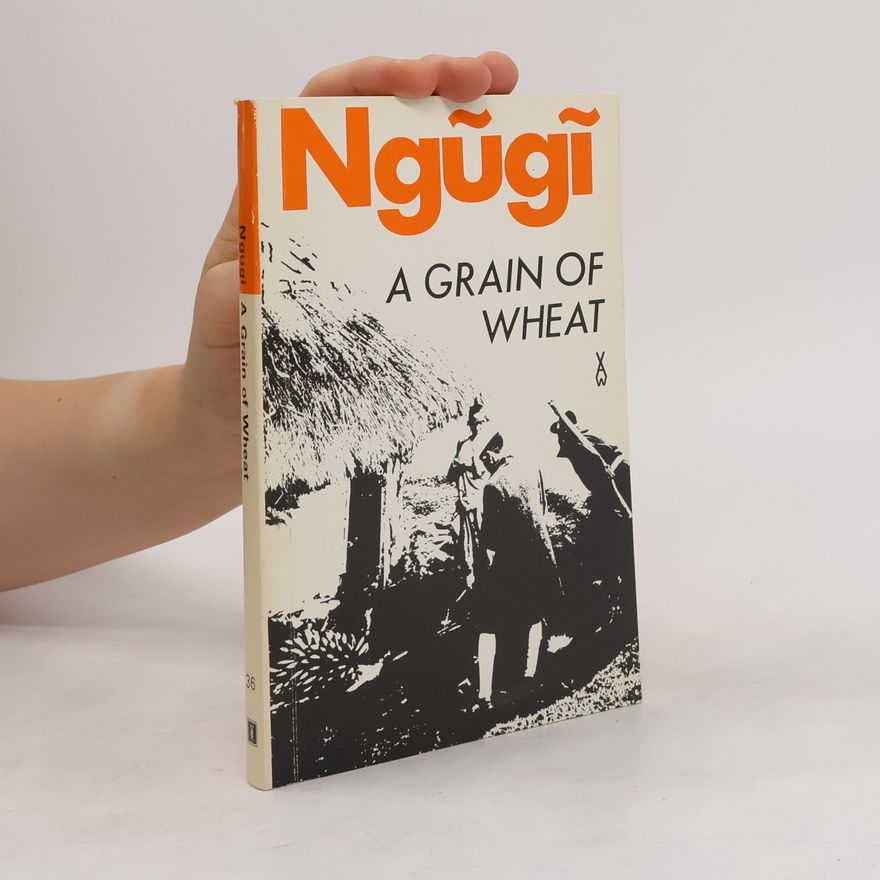 Ngugi Wa Thiong o A Grain of Wheat