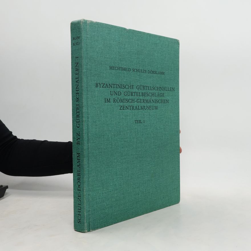 Autorenkollektiv Byzantinische Gürtelschnallen und Gürtelbeschläge im Römisch-Germanischen Zentralmuseum
