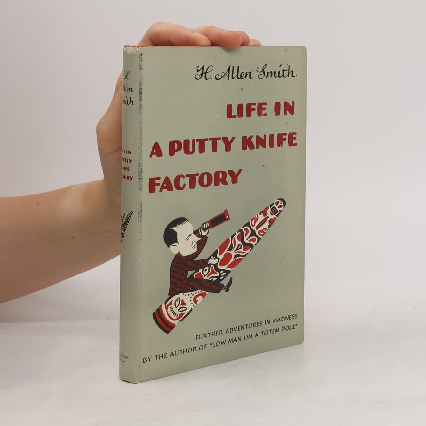 Harry Allen Smith Life in a Putty Knife Factory