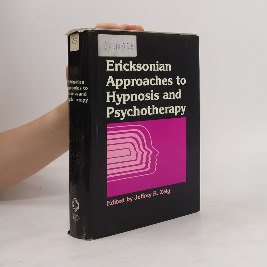 Jeffrey K. Zeig Ericksonian Approaches to Hypnosis and Psychotherapy
