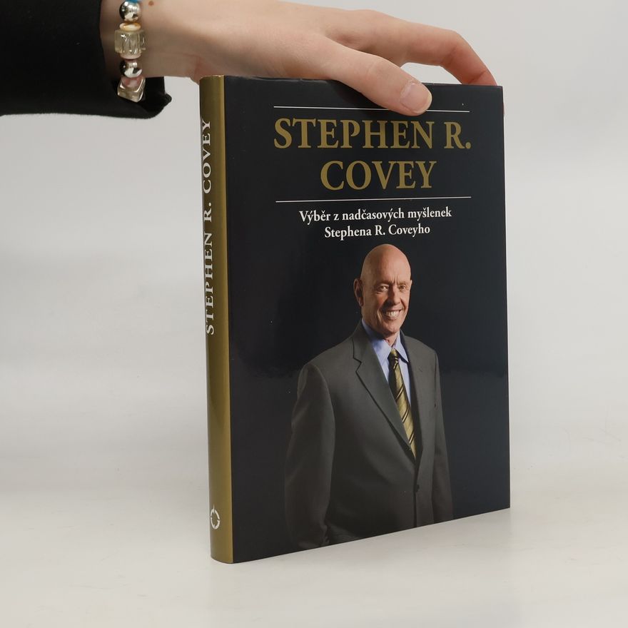 Stephen Covey Výběr z nadčasových myšlenek Stephena R. Coveyho