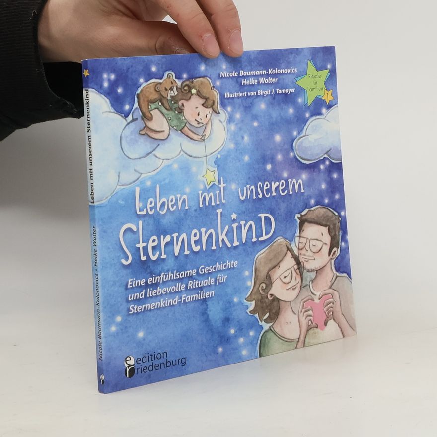 Nicole Baumann-Kolonovics Leben mit unserem Sternenkind - Eine einfühlsame Geschichte und liebevolle Rituale für Sternenkind-Familien