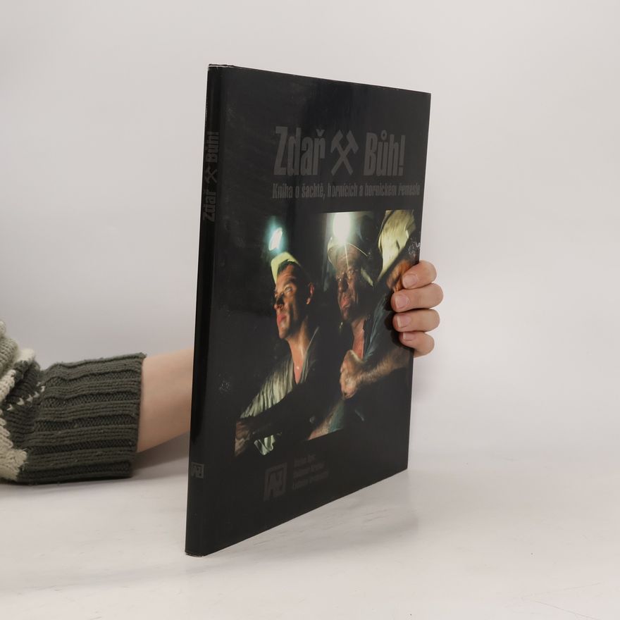 Autorenkollektiv Zdař Bůh! Kniha o šachtě, hornících a hornickém řemesle
