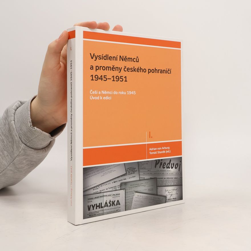 Adrian von Arburg Vysídlení Němců a proměny českého pohraničí 1945-1951 (díl I)