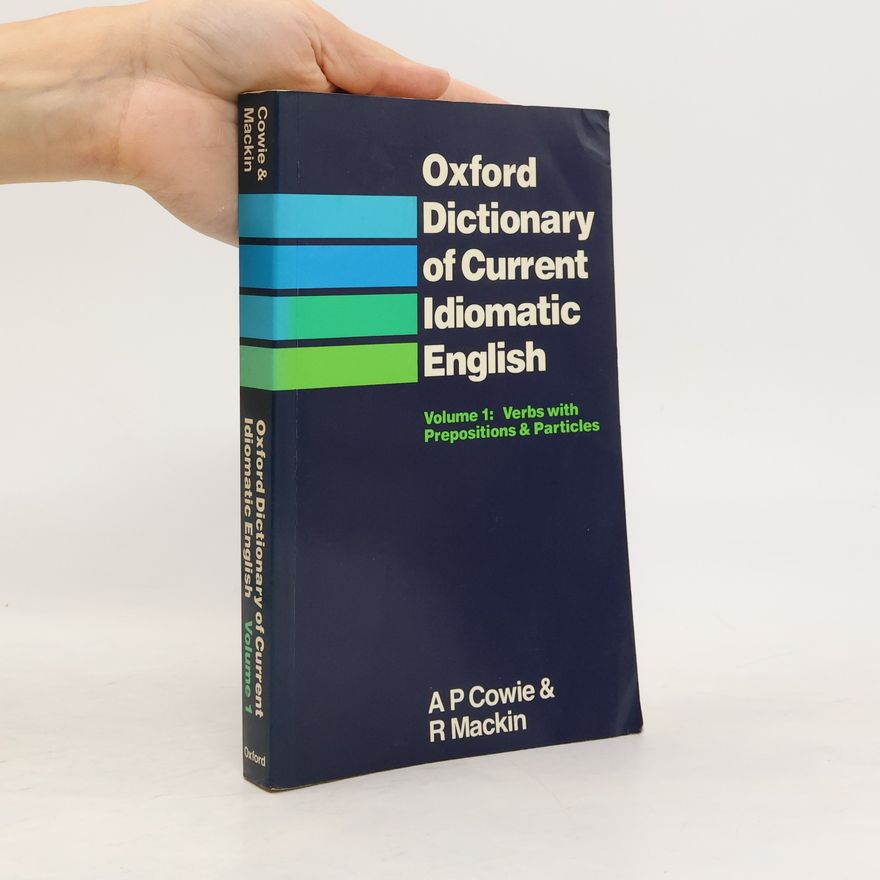 Anthony Paul Cowie Oxford Dictionary of Current Idiomatic English. Volume 1, Verbs with Prepositions & Particles