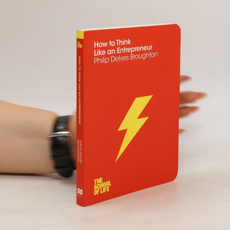 Philip Delves Broughton How to Think Like an Entrepreneur