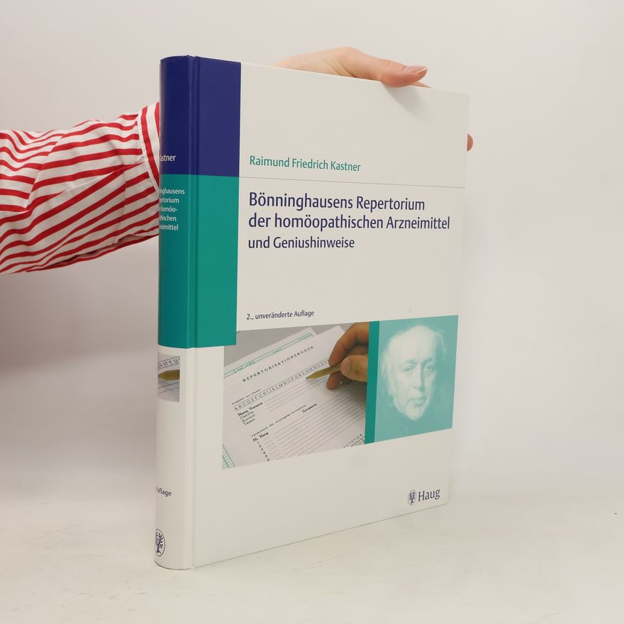 Raimund Friedrich Kastner Bönninghausens Repertorium der homöopathischen Arzneimittel und Geniushinweise