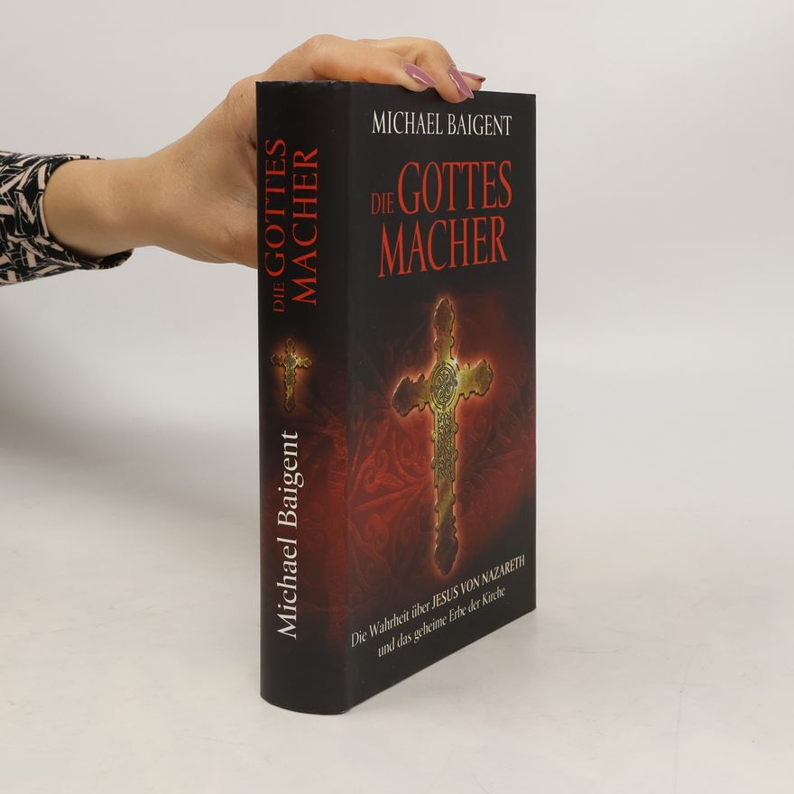 Michael Baigent Die Gottes-Macher