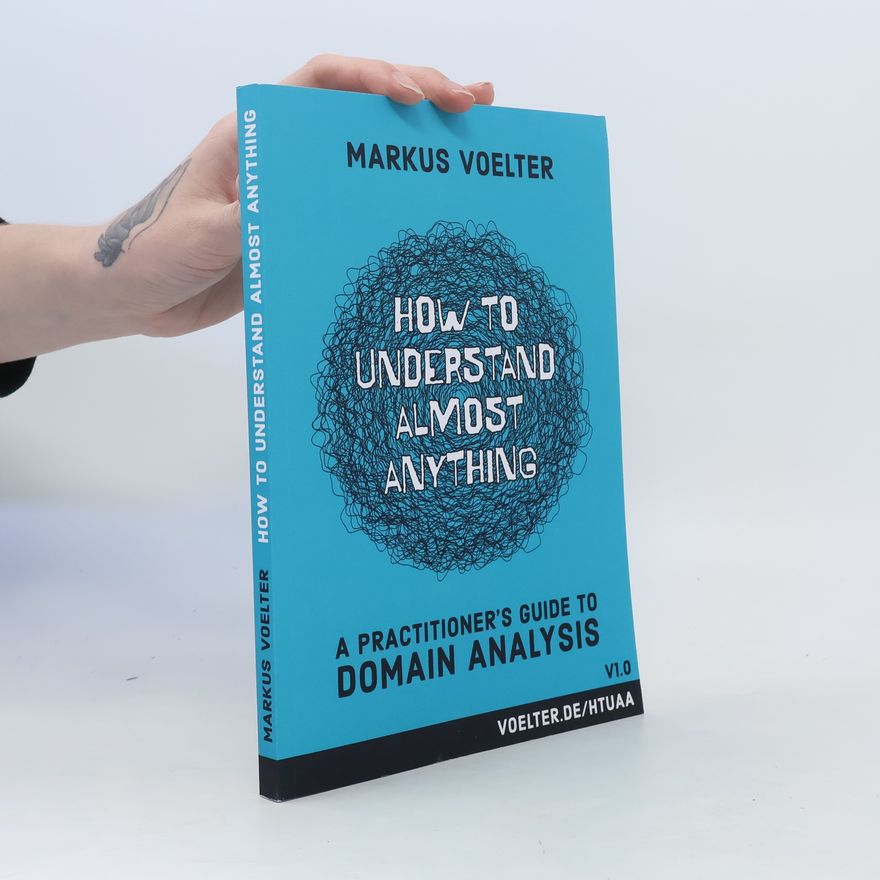 Markus Voelter  How to Understand Almost Anything