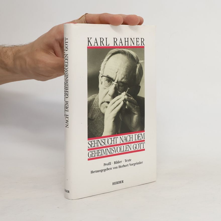 Herbert Vorgrimler Karl Rahner. Sehnsucht nach dem geheimnisvollen Gott