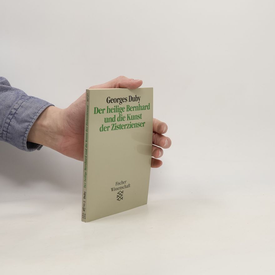 Georges Duby Der heilige Bernhard und die Kunst der Zisterzienser