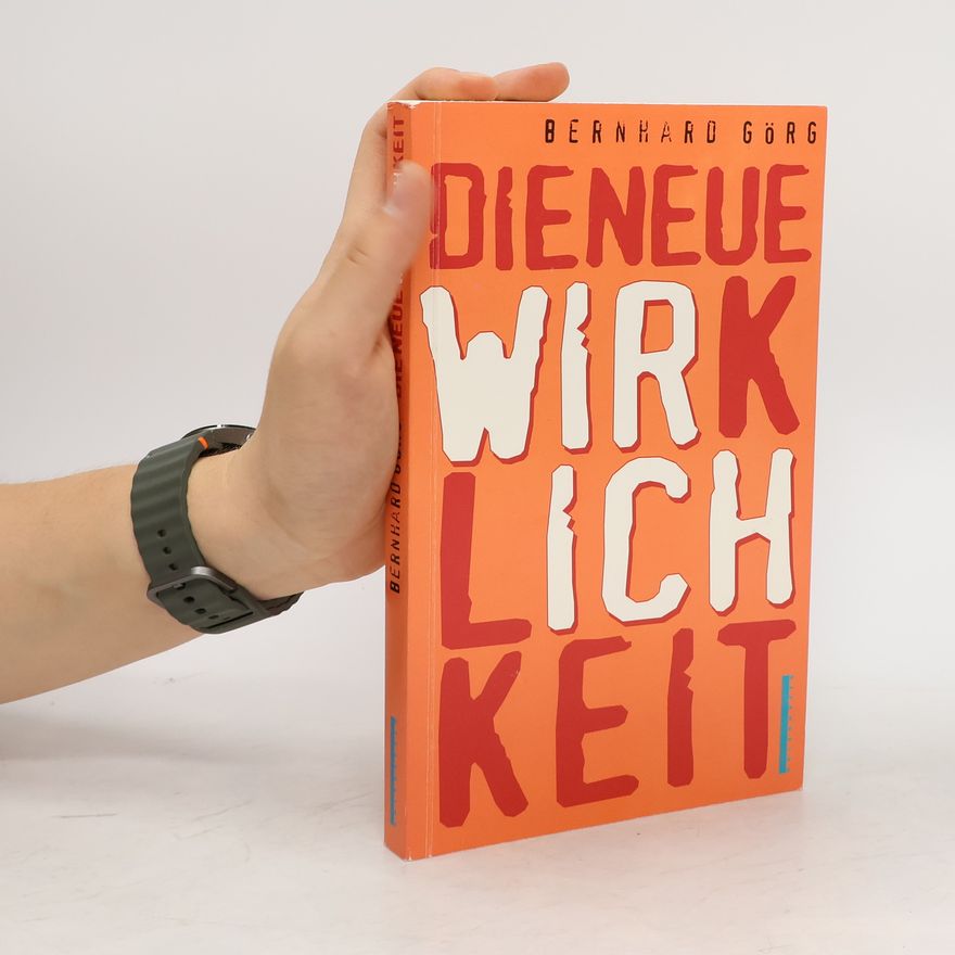 Bernhard Görg Die neue Wirklichkeit
