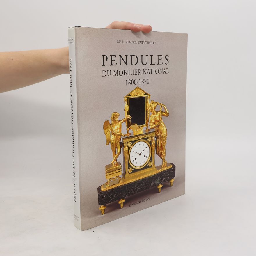 Marie-France Dupuy-Baylet Pendules du Mobilier national, 1800-1870