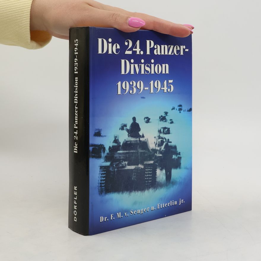 Ferdinand Maria von Senger und Etterlin Die 24. Panzer-Division 1939 - 1945