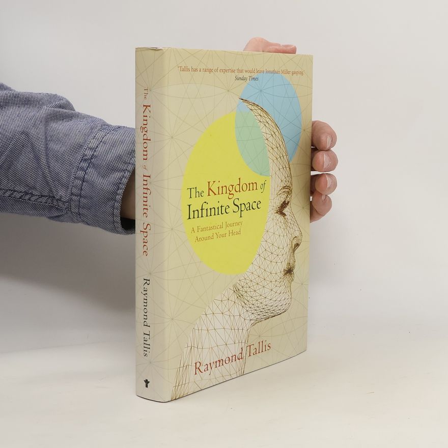Raymond Tallis The Kingdom of Infinite Space