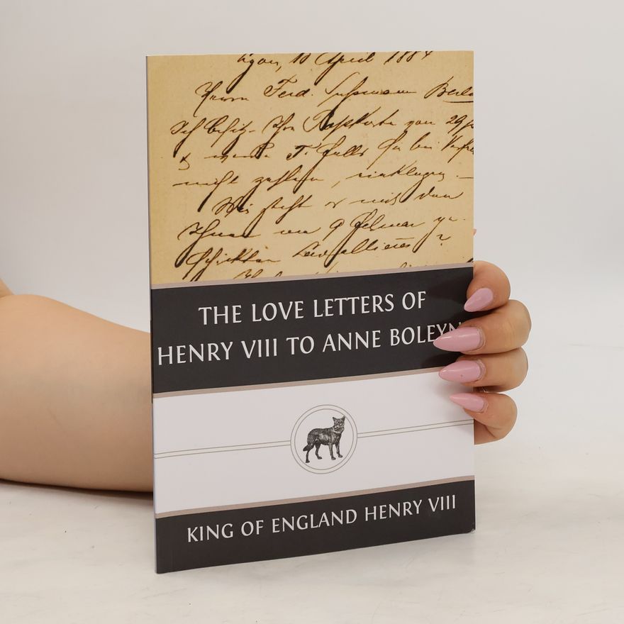 Various authors The Love Letters of Henry VIII to Anne Boleyn