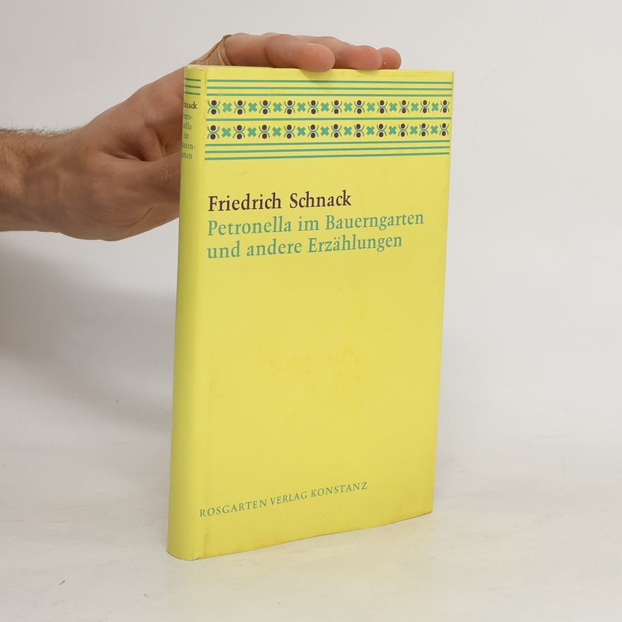 Friedrich Schnack Petronella im Bauerngarten und andere Erzählungen
