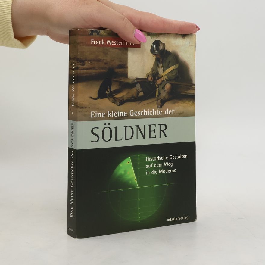 Frank Westenfelder Eine kleine Geschichte der Söldner