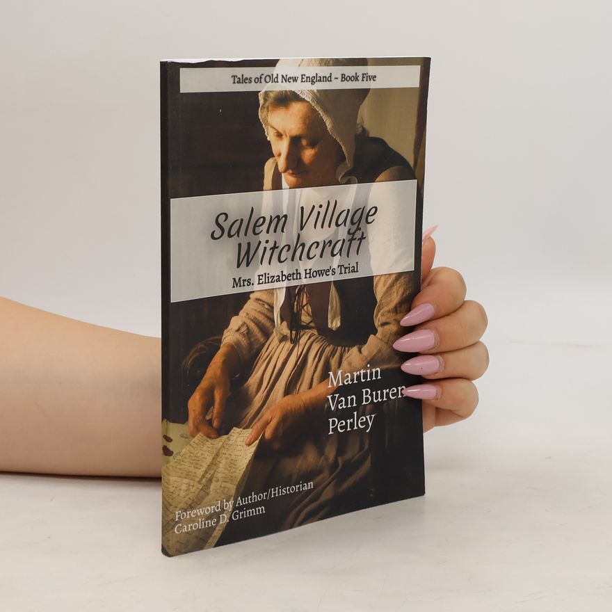 Caroline D. Grimm Salem Village Witchcraft. Mrs. Elizabeth Howe's Trial