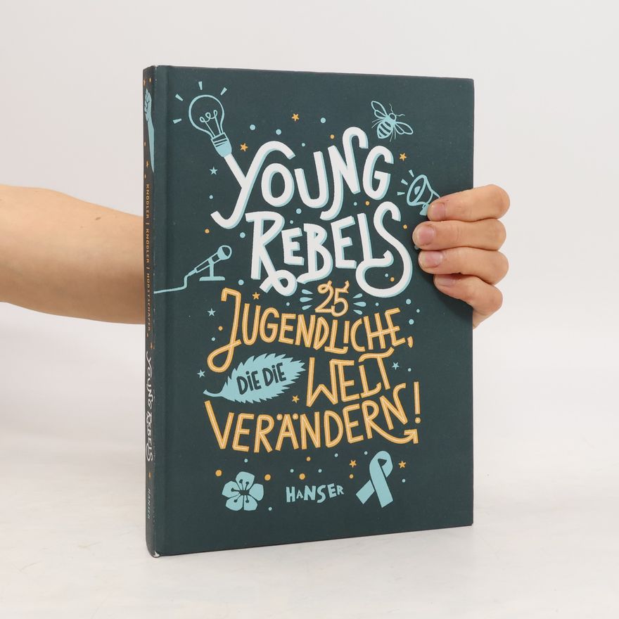 Benjamin Knödler Young Rebels - 25 Jugendliche, die die Welt Verändern