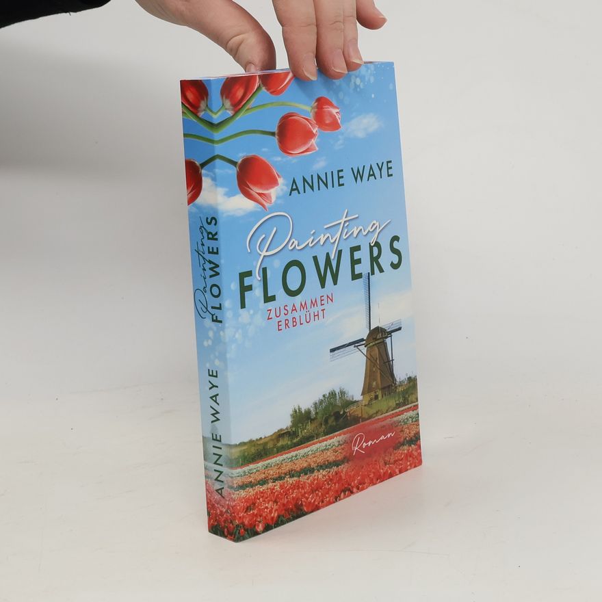 Annie Waye Painting Flowers: Zusammen erblüht