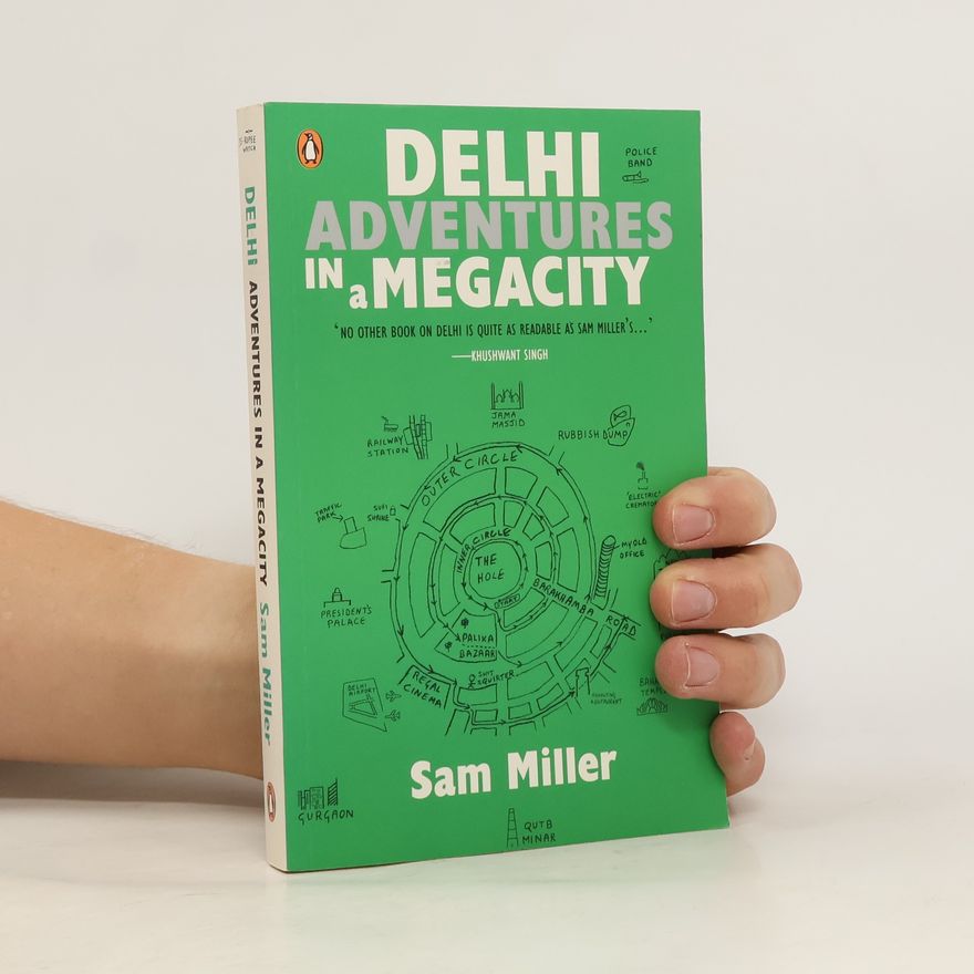 Sam J. Miller Delhi: Adventures in a Megacity