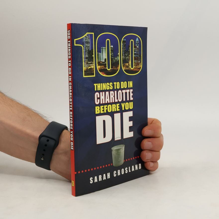 Sarah Crosland 100 Things to Do in Charlotte Before You Die