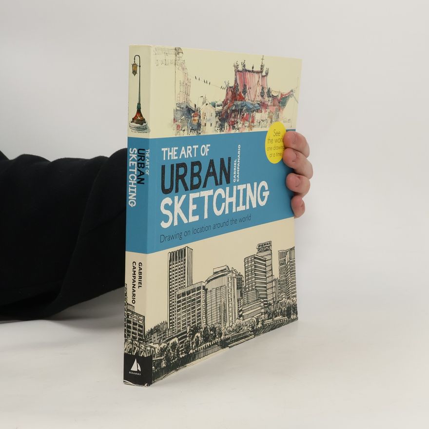 Gabriel Campanario The art of urban sketching : drawing on location around the world