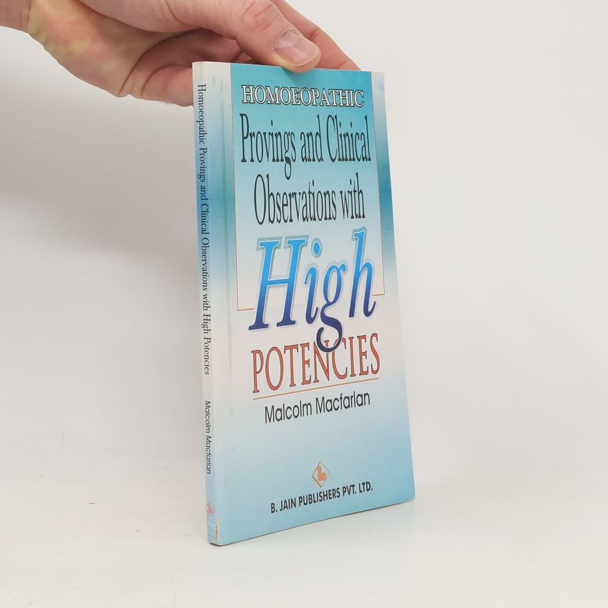 Malcolm Macfarlane Provings and Clinical Observations with High Potencies