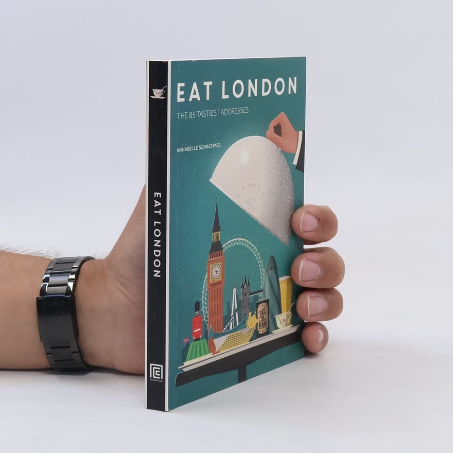 Annabelle Schachmes Eat London : the 85 tastiest addresses