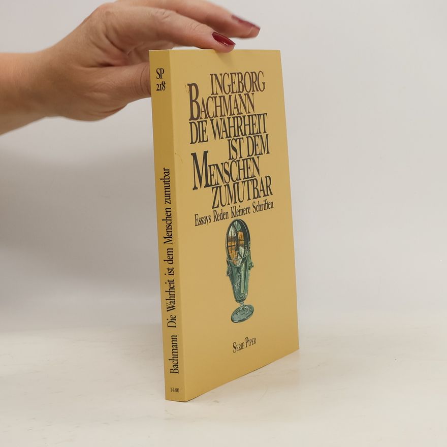 Ingeborg Bachmann Die Wahrheit ist dem Menschen zumutbar
