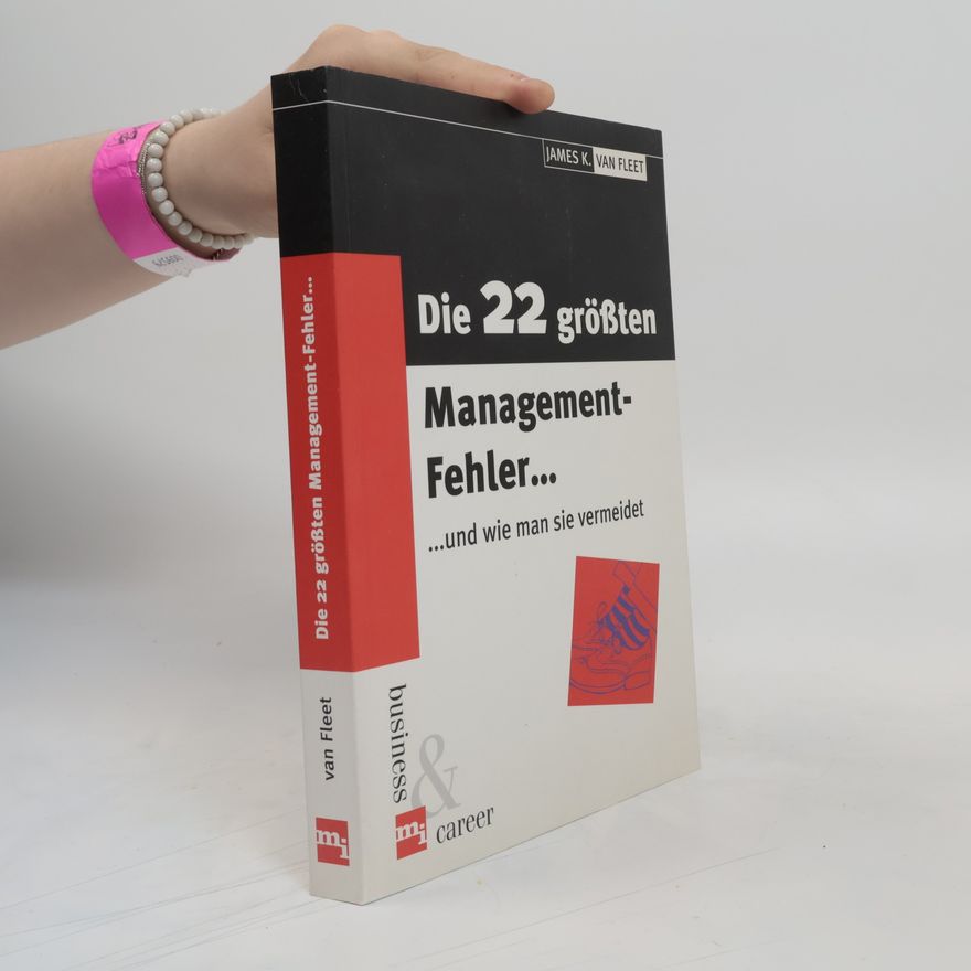 James K. Van Fleet Die 22 größten Management-Fehler ... und wie man sie vermeidet